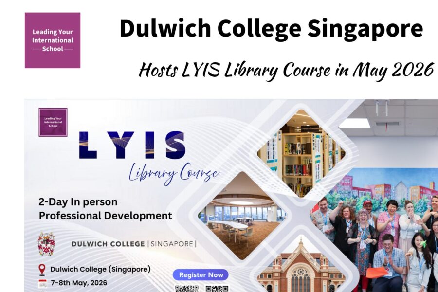 Dulwich College (Singapore) to Host ‘Leading Your International School Library’ Course in May 2026